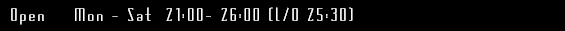 Tue - Sat 21 - 26 open